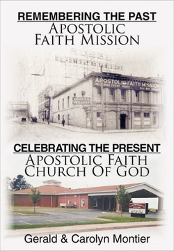 Remembering the Past Apostolic Faith Mission Celebrating the Present Apostolic Faith Church of God - 9781456740221