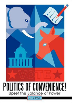 Politics of Convenience!: Upset the Balance of Power - 9781463442934
