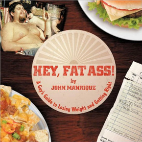 Hey, Fat Ass!: A Guy's Guide To Losing Weight & Getting Right