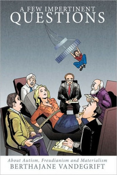 A Few Impertinent Questions: About Autism, Freudianism and Materialism - 9781452016467