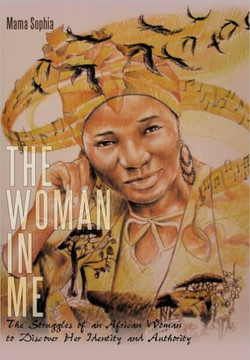 The Woman in Me: The Struggles of an African Woman to Discover Her Identity and Authority - 9781452046167