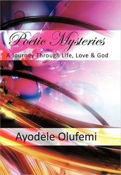 Poetic Mysteries: A Journey Through Life, Love, & God - 9781452011653