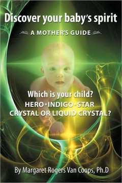 Discover Your Baby's Spirit: Is Your Child a Hero, Star, Indigo, Crystal, or Liquid Crystal Child? - 9781449077440