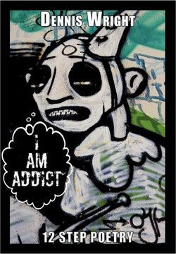 I Am Addict: 12 Step Poetry - 9781452085548