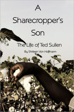 A Sharecropper's Son: The Life of Ted Sullen - 9781456765668