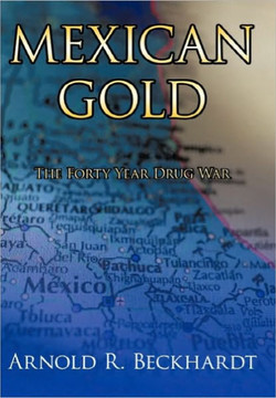 Mexican Gold: The Forty Year Drug War - 9781452063416