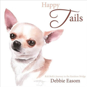 Happy Tails: Kali Beth's Journey to the Rainbow Bridge