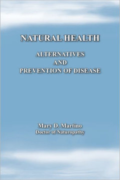 Natural Health: Alternatives and Prevention of Disease - 9781463429393