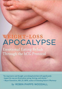 Weight-Loss Apocalypse: Emotional Eating Rehab Through the Hcg Protocol - 9781467845656