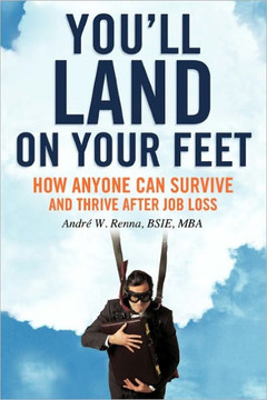 You'll Land on Your Feet: How Anyone Can Survive and Thrive After Job Loss - 9781456730857