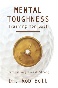 Mental Toughness Training for Golf: Start Strong Finish Strong - 9781449061890