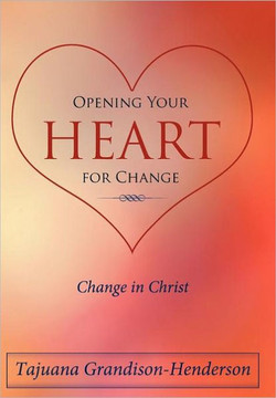 Opening Your Heart for Change: Change in Christ - 9781468575453