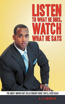 Listen to What He Does, Watch What He Says - 9781477288689