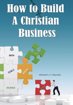 How to Build a Christian Business - 9781477276860