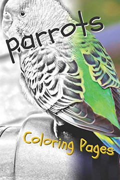 Parrot Coloring Pages: Beautiful Parrots Drawings For Kids And For Adults Relaxation - 9781090515308