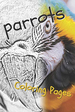 Parrot Coloring Pages: Beautiful Parrots Drawings For Kids And For Adults Relaxation - 9781090515360
