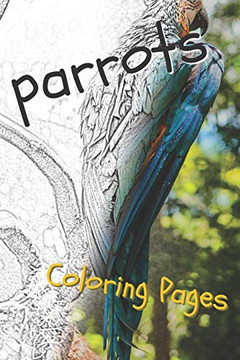 Parrot Coloring Pages: Beautiful Parrots Drawings For Kids And For Adults Relaxation - 9781090515407