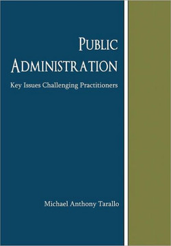 Public Administration: Key Issues Challenging Practitioners - 9781468559712