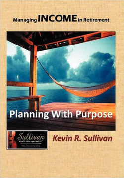 Managing Income in Retirement: Planning With Purpose - 9781468545906