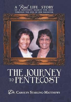 The Journey to Pentecost: A Real Life Story of a Mother's Search for God Through the Eyes of Her Daughter - 9781477285206