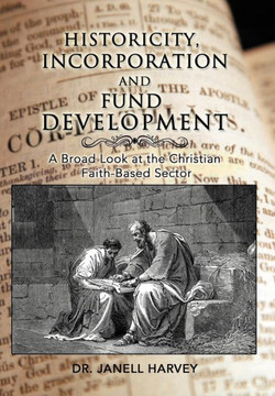 Historicity, Incorporation and Fund Development: A Broad Look at the Christian Faith Based Sector - 9781477265437
