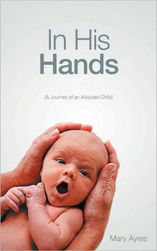 In His Hands: (A Journey of an Adopted Child) - 9781467072809