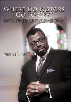 Where Do Pastors Go to Cry?: Practical Principles You Won't Learn in Seminary - 9781468572940