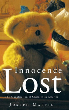 Innocence Lost: The Sexualization of Children in America - 9781481708531