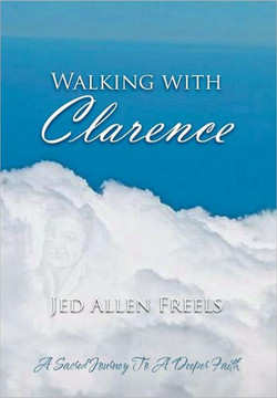 Walking with Clarence: A Sacred Journey to a Deeper Faith - 9781467044462