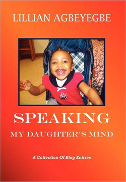 Speaking My Daughter's Mind: A Collection of Blog Entries - 9781467869881