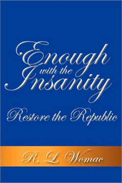 Enough With the Insanity: Restore the Republic - 9781452027319