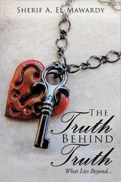 The Truth Behind Truth: What Lies Beyond... - 9781468555769