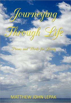 Journeying Through Life: Poems and Words for Living - 9781456762247
