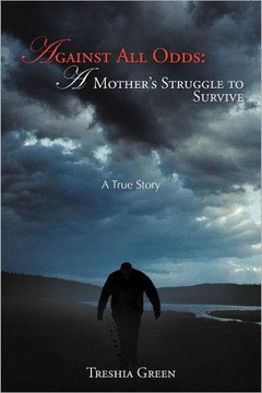 Against All Odds: A Mother's Struggle to Survive: A True Story