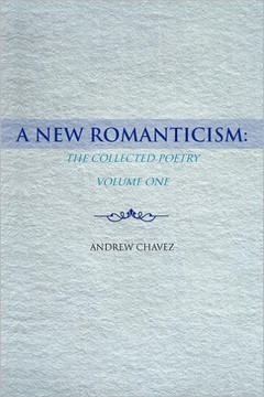 A New Romanticism: The Collected Poetry Volume One - 9781463452599