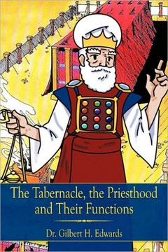 The Tabernacle, the Priesthood and Their Functions - 9781452070711