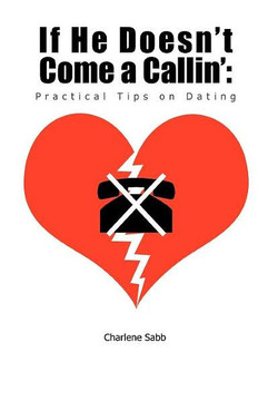 If He Doesn't Come a Callin': Practical Tips on Dating - 9781456799076
