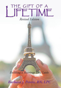 The Gift of a Lifetime: Building a Marriage That Lasts (Revised Edition) - 9781449046590