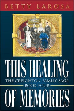 This Healing of Memories: The Creighton Family Saga Book Four - 9781452013664