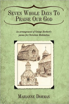 Seven Whole Days To Praise Our God: An arrangement of George Herbert's poems for Christian Meditation - 9781449019747