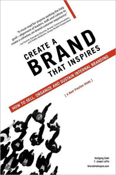 Create a Brand That Inspires: How to Sell, Organize and Sustain Internal Branding - 9781467039529