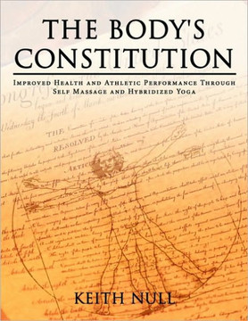 The Body's Constitution: Improved Health and Athletic Performance Through Self Massage and Hybridized Yoga