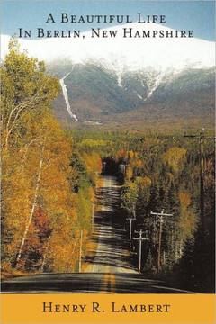A Beautiful Life in Berlin, New Hampshire - 9781449037710
