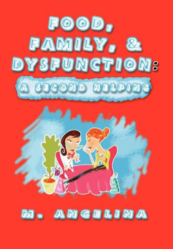 Food, Family, & Dysfunction: A Second Helping - 9781477287378