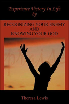 Experience Victory In Life By Recognizing Your Enemy And Knowing Your God - 9781456732424