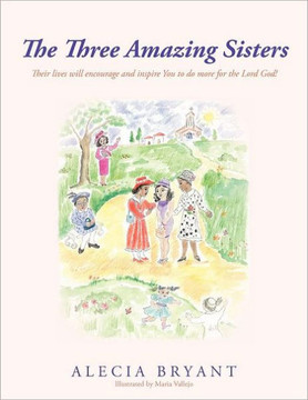 The Three Amazing Sisters: Their lives will encourage and inspire You to do more for the Lord God!