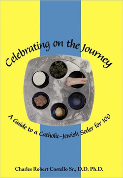 Celebrating on the Journey: A Guide to a Catholic-Jewish Seder for 100 - 9781456761141