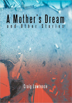 A Mother's Dream and Other Stories - 9781463405922