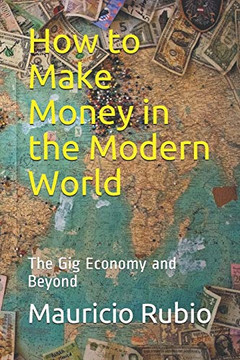 How to Make Money in the Modern World: The Gig Economy and Beyond How to Make Money in the Modern World: The Gig Economy and Beyond