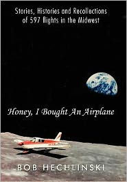 Honey, I Bought an Airplane: Stories, Histories and Recollections of 597 Flights in the Midwest - 9781463439934